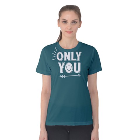 Only You - Women s Cotton Tee by FunnySaying