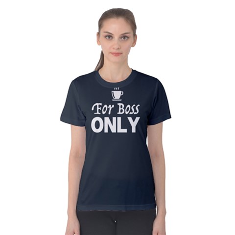 For Boss Only - Women s Cotton Tee by FunnySaying