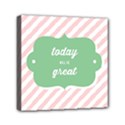 Today Will Be Great Mini Canvas 6  x 6  View1