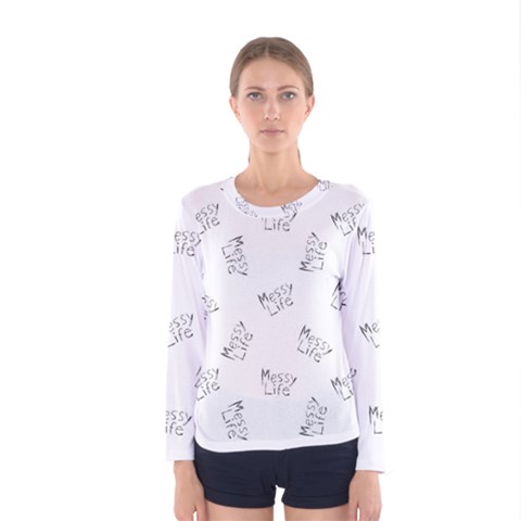 Messy Life Phrase Motif Typographic Pattern Women s Long Sleeve Tee by dflcprintsclothing
