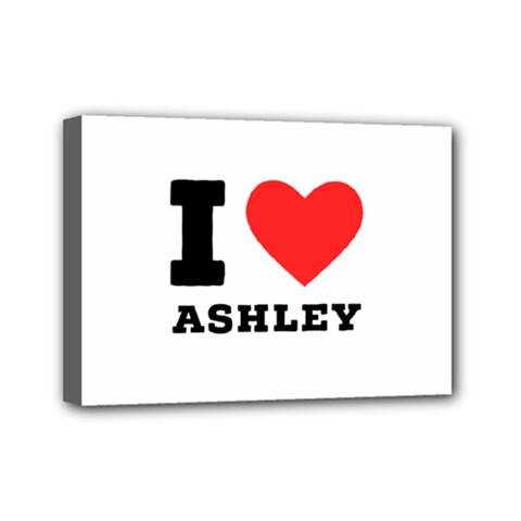 I Love Ashley Mini Canvas 7  X 5  (stretched) by ilovewhateva