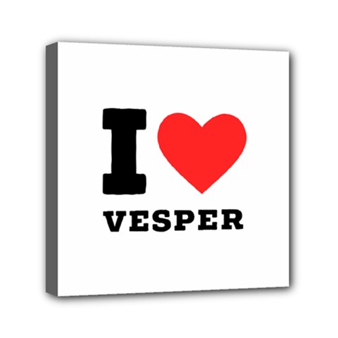 I Love Vesper Mini Canvas 6  X 6  (stretched) by ilovewhateva