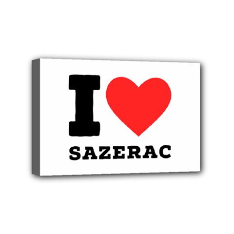 I Love Sazerac Mini Canvas 6  X 4  (stretched) by ilovewhateva