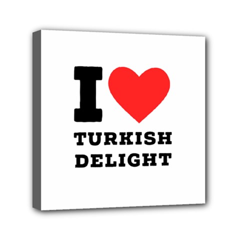 I Love Turkish Delight Mini Canvas 6  X 6  (stretched) by ilovewhateva