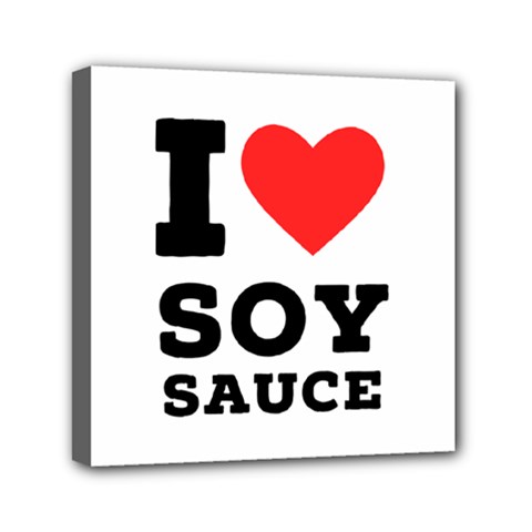 I Love Soy Sauce Mini Canvas 6  X 6  (stretched) by ilovewhateva