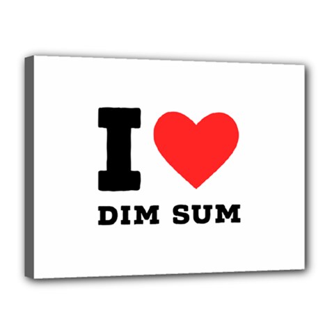 I Love Dim Sum Canvas 16  X 12  (stretched) by ilovewhateva
