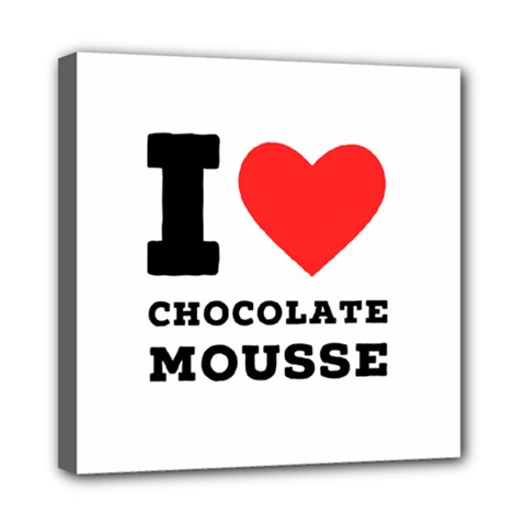 I Love Chocolate Mousse Mini Canvas 8  X 8  (stretched) by ilovewhateva