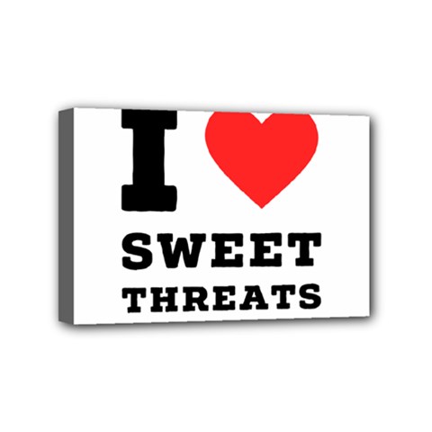 I Love Sweet Threats  Mini Canvas 6  X 4  (stretched) by ilovewhateva