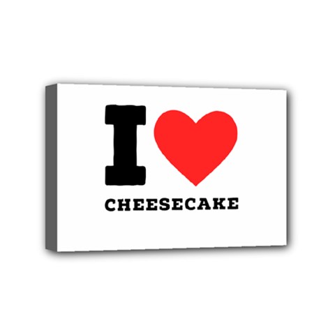 I Love Cheesecake Mini Canvas 6  X 4  (stretched) by ilovewhateva