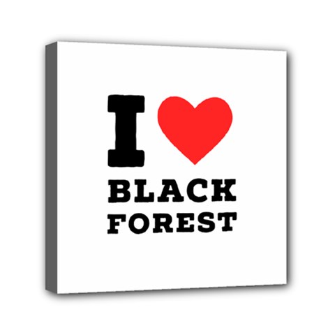 I Love Black Forest Mini Canvas 6  X 6  (stretched) by ilovewhateva