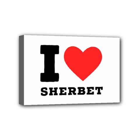 I Love Sherbet Mini Canvas 6  X 4  (stretched) by ilovewhateva