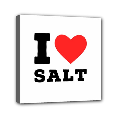 I Love Salt Mini Canvas 6  X 6  (stretched) by ilovewhateva