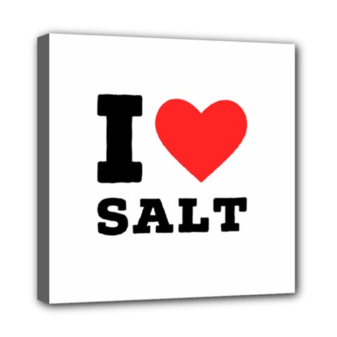 I Love Salt Mini Canvas 8  X 8  (stretched) by ilovewhateva