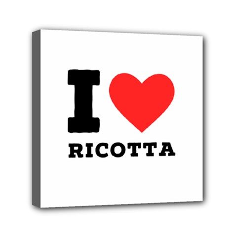 I Love Ricotta Mini Canvas 6  X 6  (stretched) by ilovewhateva