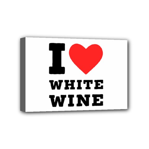 I Love White Wine Mini Canvas 6  X 4  (stretched) by ilovewhateva