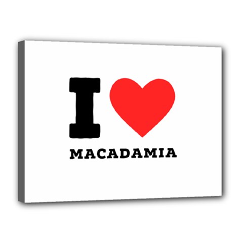 I Love Macadamia Canvas 16  X 12  (stretched) by ilovewhateva