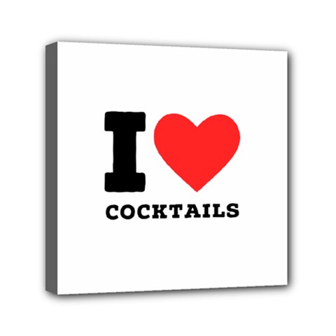 I Love Cocktails  Mini Canvas 6  X 6  (stretched) by ilovewhateva