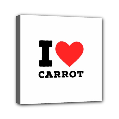 I Love Carrots  Mini Canvas 6  X 6  (stretched) by ilovewhateva