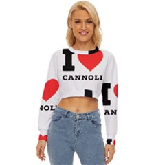 I Love Cannoli  Lightweight Long Sleeve Sweatshirt by ilovewhateva