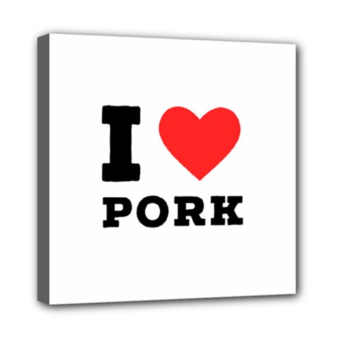 I Love Pork  Mini Canvas 8  X 8  (stretched) by ilovewhateva