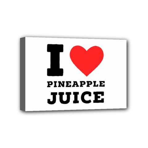 I Love Pineapple Juice Mini Canvas 6  X 4  (stretched) by ilovewhateva