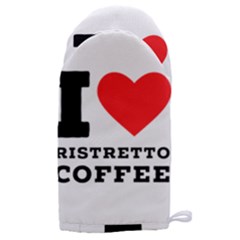 I Love Ristretto Coffee Microwave Oven Glove by ilovewhateva