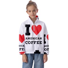 I Love American Coffee Kids  Half Zip Hoodie by ilovewhateva