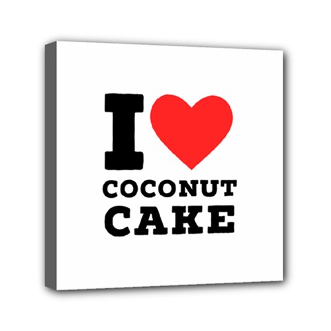 I Love Coconut Cake Mini Canvas 6  X 6  (stretched) by ilovewhateva