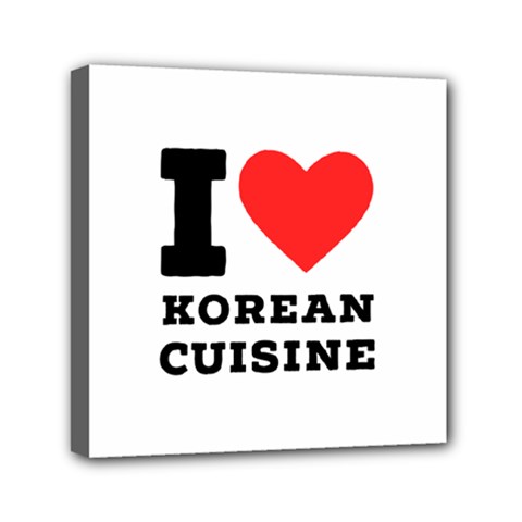 I Love Korean Cuisine Mini Canvas 6  X 6  (stretched) by ilovewhateva