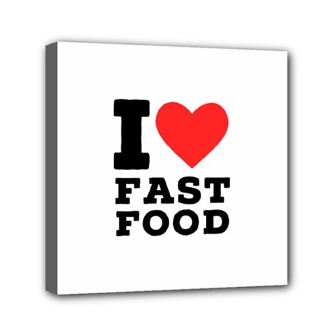I Love Fast Food Mini Canvas 6  X 6  (stretched) by ilovewhateva
