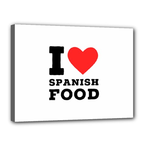 I Love Spanish Food Canvas 16  X 12  (stretched) by ilovewhateva