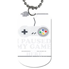 Ipaused2 Dog Tag (one Side) by ChezDeesTees