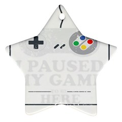 I Had To Pause My Game To Be Here Star Ornament (two Sides) by ChezDeesTees