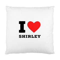 I Love Shirley Standard Cushion Case (one Side) by ilovewhateva