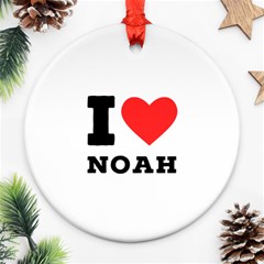 I Love Noah Round Ornament (two Sides) by ilovewhateva