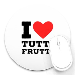I Love Tutti Frutti Round Mousepad by ilovewhateva