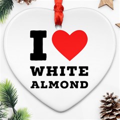 I Love White Almond Heart Ornament (two Sides) by ilovewhateva