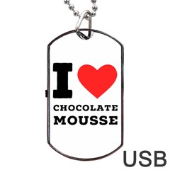 I Love Chocolate Mousse Dog Tag Usb Flash (two Sides) by ilovewhateva