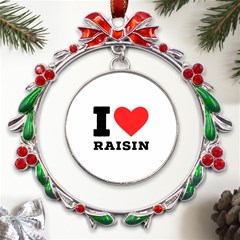 I Love Raisin  Metal X mas Wreath Ribbon Ornament by ilovewhateva