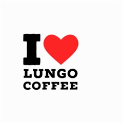 I Love Lungo Coffee  Small Garden Flag (two Sides) by ilovewhateva
