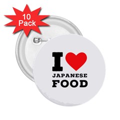 I Love Japanese Food 2 25  Buttons (10 Pack)  by ilovewhateva